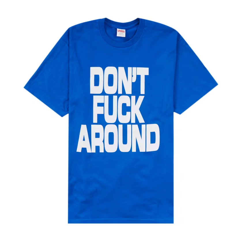 Supreme Don’t Fuck Around Tee Royal